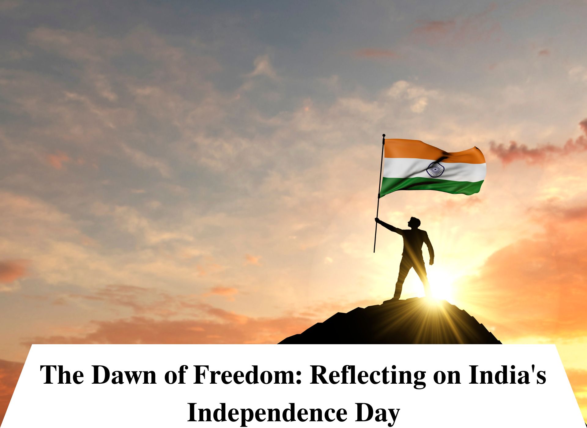 The Dawn of Freedom: Reflecting on India's Independence Day