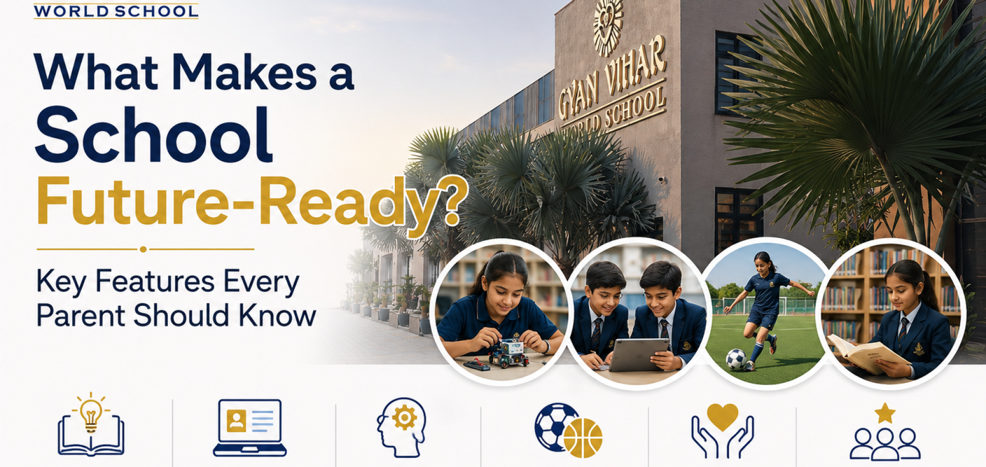What Makes a School Future-Ready Key Features Every Parent Should Know